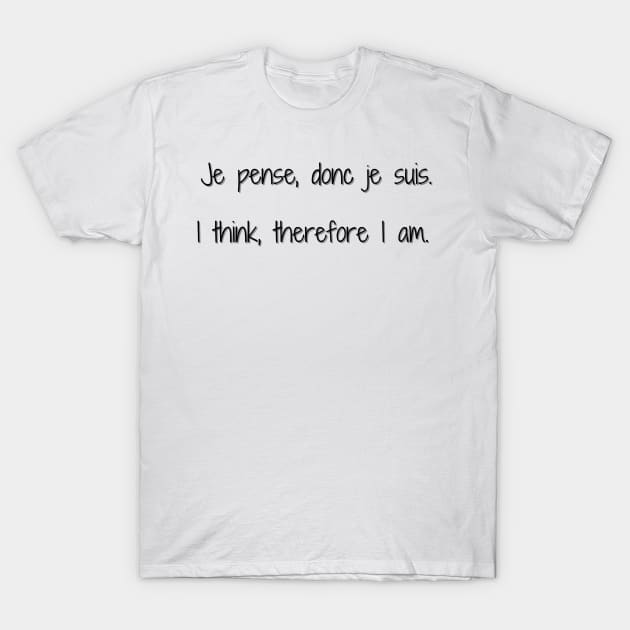 Je Pense, Donc Je Suis (I Think, Therefore I Am) T-Shirt by Lunarix Designs